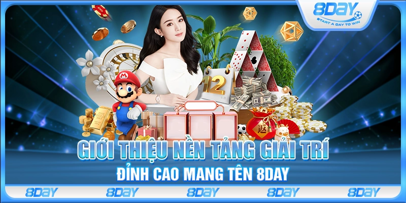 Giới thiệu nền tảng giải trí đỉnh cao mang tên 8Day